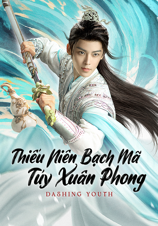 Thiếu Niên Bạch Mã Tuý Xuân Phong - Dashing Youth